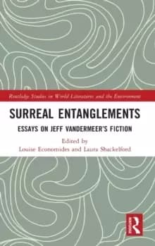 Surreal Entanglements : Essays on Jeff VanderMeer's Fiction