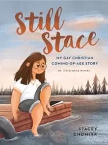 Still Stace : My Gay Christian Coming-of-Age Story An Illustrated Memoir