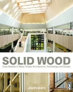 Solid WoodCase Studies in Mass Timber Architecture Technology and Design