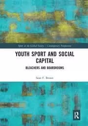 Youth Sport and Social Capital Bleachers and Boardrooms