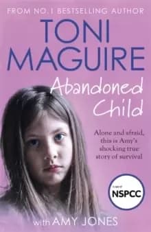Abandoned Child : From the No. 1 bestselling author, a new true story of abuse and survival for fans of Cathy Glass