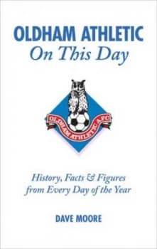 Oldham Athletic on This Day by Dave Moore Hardback