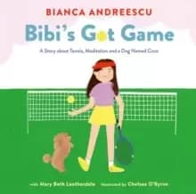 Bibi's Got Game : A Story about Tennis, Meditation and a Dog Named Coco
