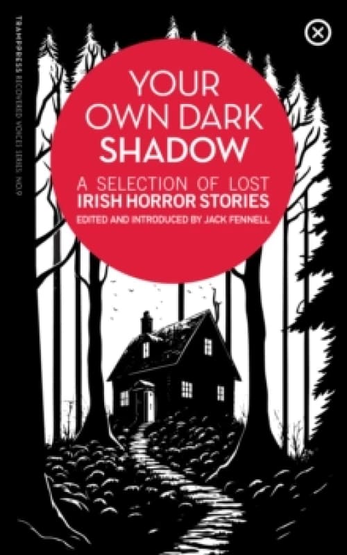 Your Own Dark Shadow : A Selection of Lost Irish Horror Stories Paperback / softback