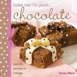 Bake Me Im Yours-- Chocolate by Tracey Mann Hardback