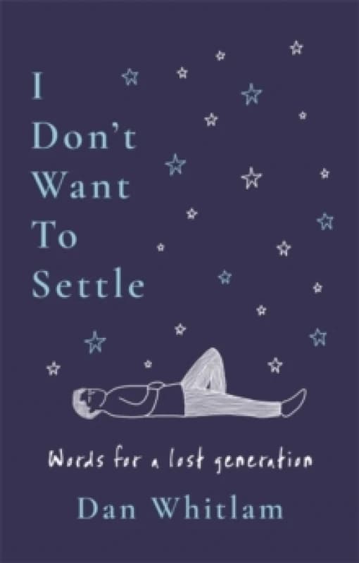 I Don't Want To Settle : Words for a lost generation Paperback / softback