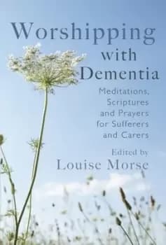 Worshipping with dementia by Louise Morse