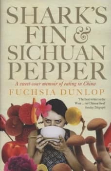 Sharks Fin and Sichuan Pepper by Fuchsia Dunlop Hardback