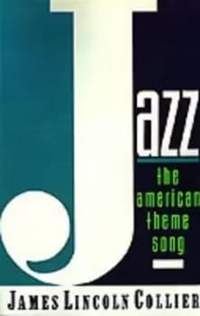 Jazz: The American Theme Song by James Lincoln Collier