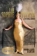 i am sophie tucker a fictional memoir