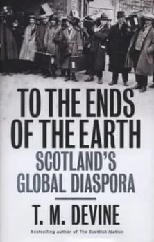 To the Ends of the Earth by T M Devine Hardback
