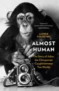 almost human the story of julius the chimpanzee caught between two worlds