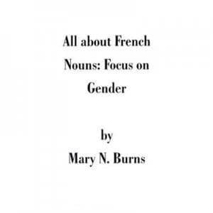 All about French Nouns by Mary N Burns Paperback