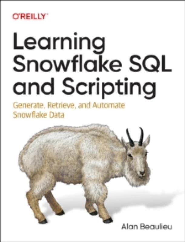 Learning Snowflake SQL and Scripting. Paperback. By Alan Beaulieu Books