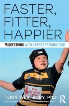 Faster, Fitter, Happier : 75 questions with a Sport Psychologist