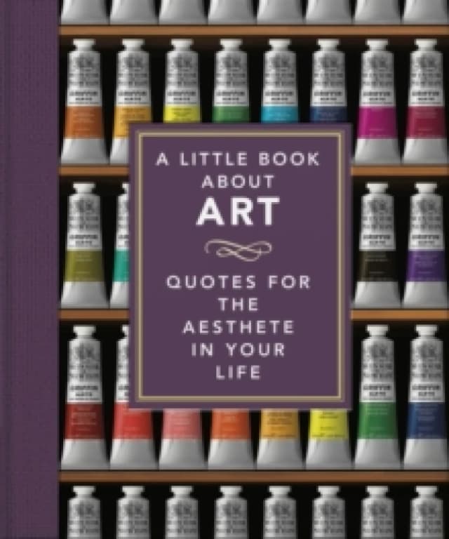 A Little Book About Art : Quotes for the Aesthete in Your Life Hardback