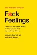 f ck feelings one shrinks practical advice for managing all lifes impossibl