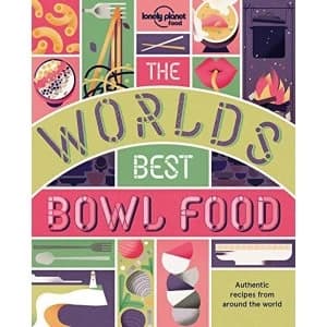 The World's Best Bowl Food Where to find it and how to make it Paperback / softback 2018