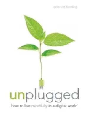 unplugged how to live mindfully in a digital world