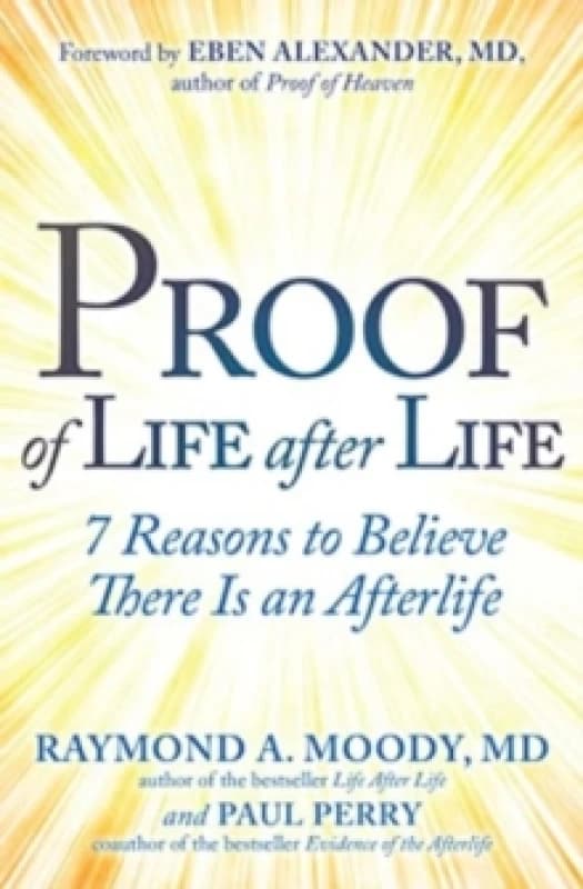 Proof of Life after Life : 7 Reasons to Believe There Is an Afterlife Hardback