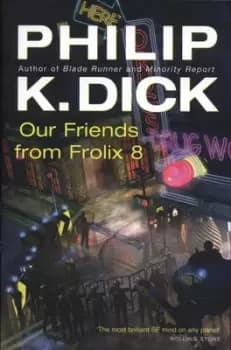 Our friends from Frolix 8 by Philip K. Dick