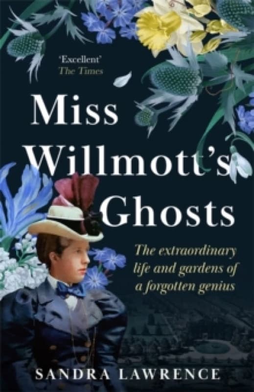 Miss Willmott's Ghosts : the extraordinary life and gardens of a forgotten genius Paperback / softback