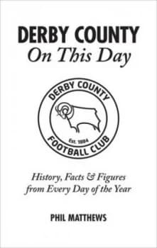 Derby County on This Day by Phil Matthews Hardback