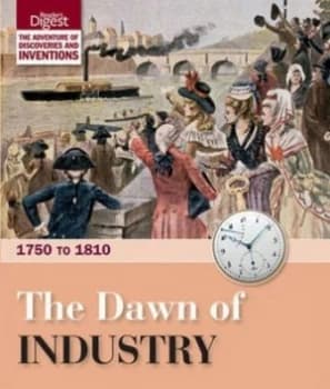 The Dawn of Industry 1750 to 1810 by Readers Digest Hardback
