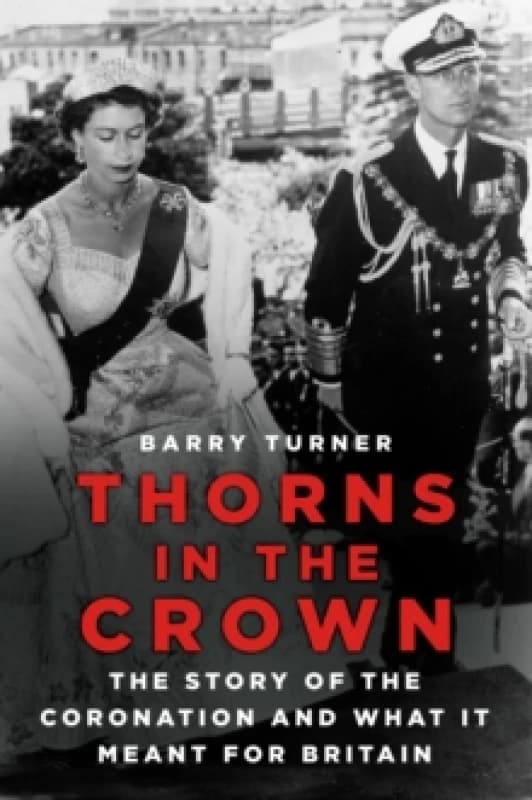 Thorns in the Crown : The Story of the Coronation and what it Meant for Britain Paperback / softback