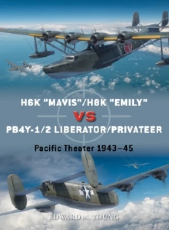 H6K Mavis/H8K Emily vs PB4Y-1/2 Liberator/Privateer : Pacific Theater 194345 Paperback / softback