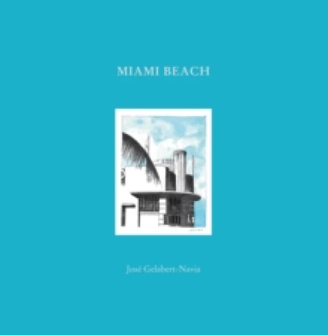 Miami Beach : Jose Gelabert-Navia (Worlds great cities) Hardback