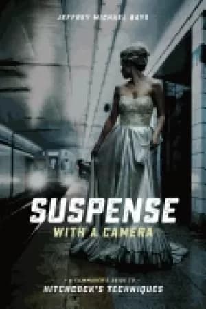 suspense with a camera a filmmakers guide to hitchcocks techniques
