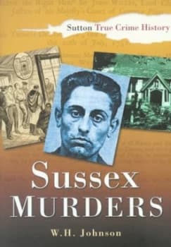Sussex Murders by W H Johnson Book