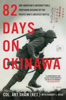 82 Days on Okinawa : One Americans Unforgettable Firsthand Account of the Pacific War's Greatest Battle