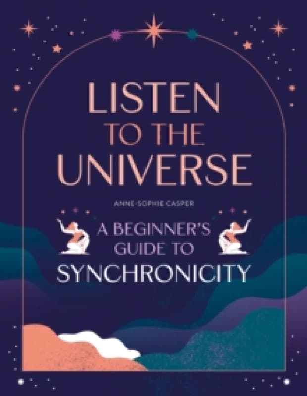 Listen to the Universe : A beginner's guide to synchronicity Paperback / softback