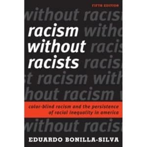 Racism without Racists: Color-Blind Racism and the Persistence of Racial Inequality in America by Eduardo Bonilla-Silva...