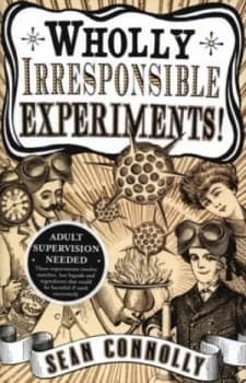 Wholly Irresponsible Experiments by Sean Connolly Hardback