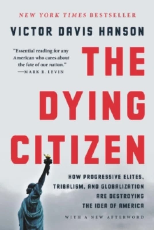 The Dying Citizen : How Progressive Elites, Tribalism, and Globalization Are Destroying the Idea of America Paperback / softback