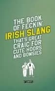 book of feckin irish slang thats great craic for cute hoors and bowsies
