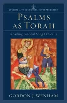 Psalms as Torah : Reading Biblical Song Ethically