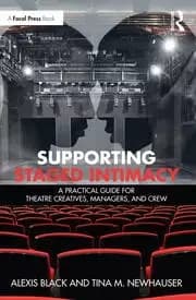 Supporting Staged Intimacy A Practical Guide for Theatre Creatives Managers and Crew