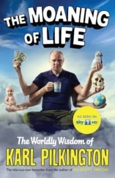 The Moaning of Life by Karl Pilkington Hardback
