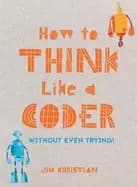 how to think like a coder without even trying