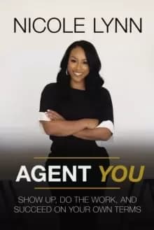 Agent You : Show Up, Do the Work, and Succeed on Your Own Terms