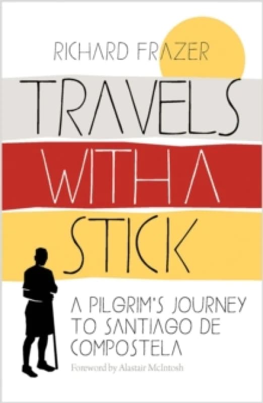 Travels With a Stick : A Pilgrims Journey to Santiago de Compostela Paperback / softback