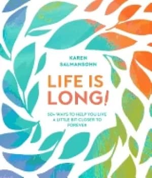 life is long 50 ways to help you live a little bit closer to forever