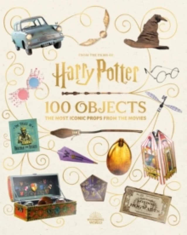 From the Films of Harry Potter: 100 Objects: The Most Iconic Props from the Movies Hardback
