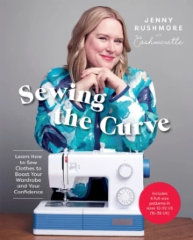 Sewing the Curve : Learn How to Sew Clothes to Boost Your Wardrobe and Your Confidence Hardback
