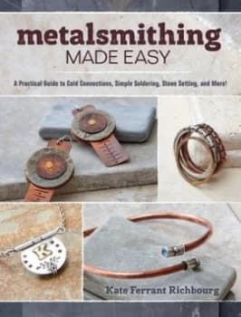 Metalsmithing Made Easy by Kate Ferrant Richbourg Book