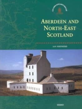 Aberdeen and North-East Scotland by Ian A. G Shepherd and Royal Commission on the Ancient and Historical Monuments of Paperback